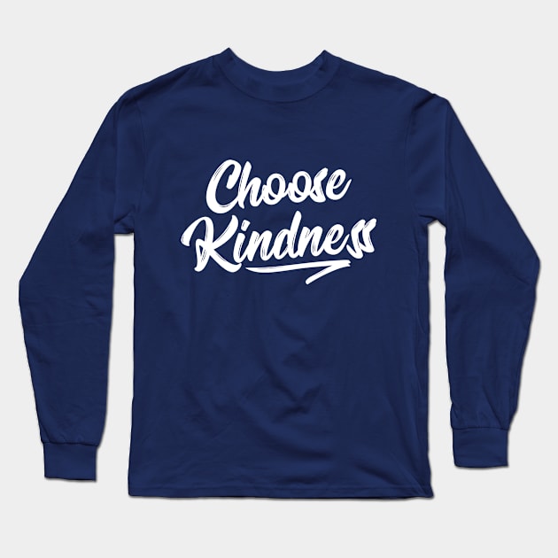 Choose Kindness T-Shirt - Uplifting Positive Quote Long Sleeve T-Shirt by RedYolk